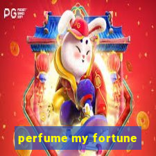 perfume my fortune